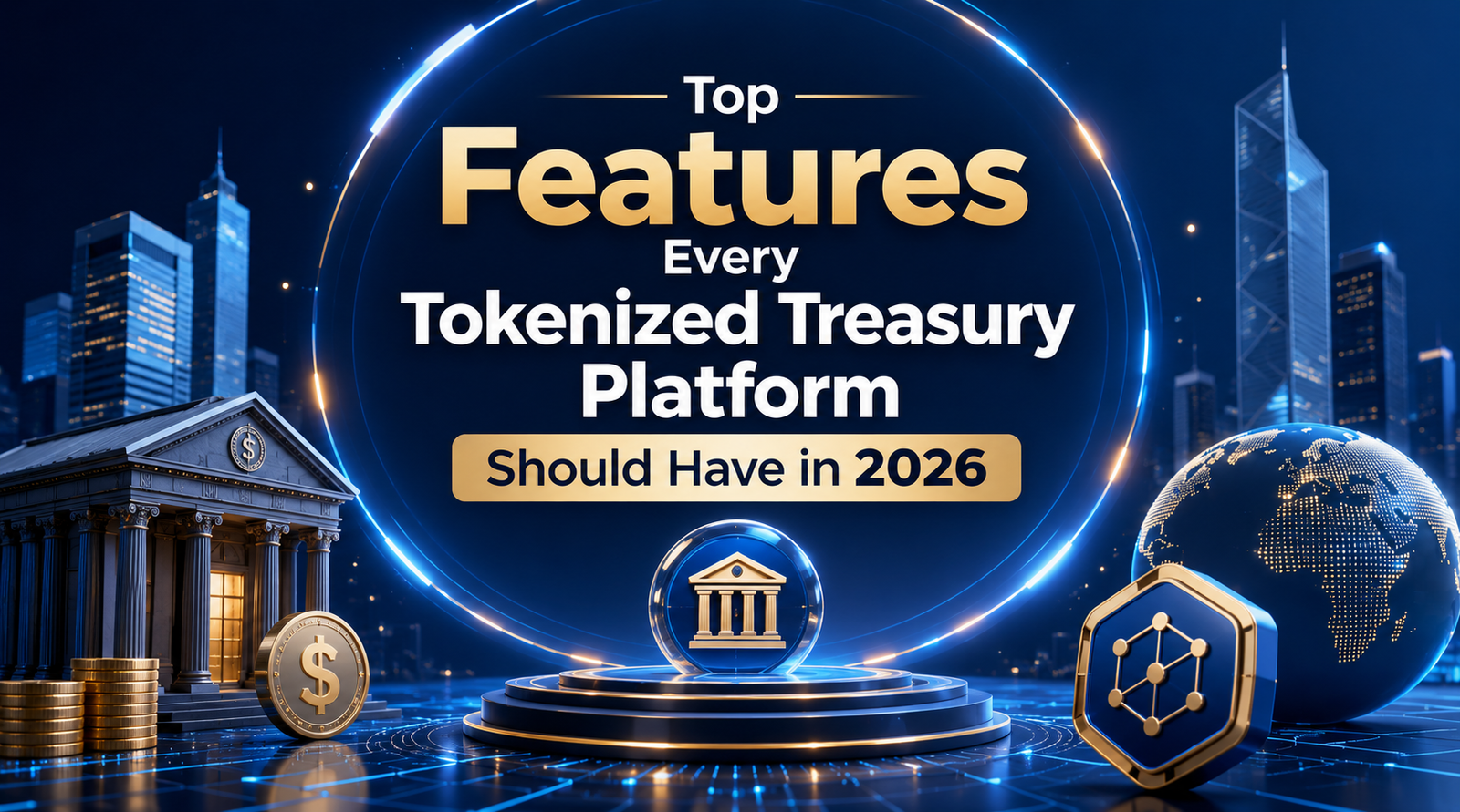Top Features Every Tokenized Treasury Platform Should Have in 2026