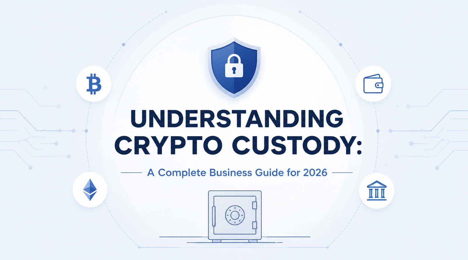 Understanding Crypto Custody A Complete Business Guide for 2026