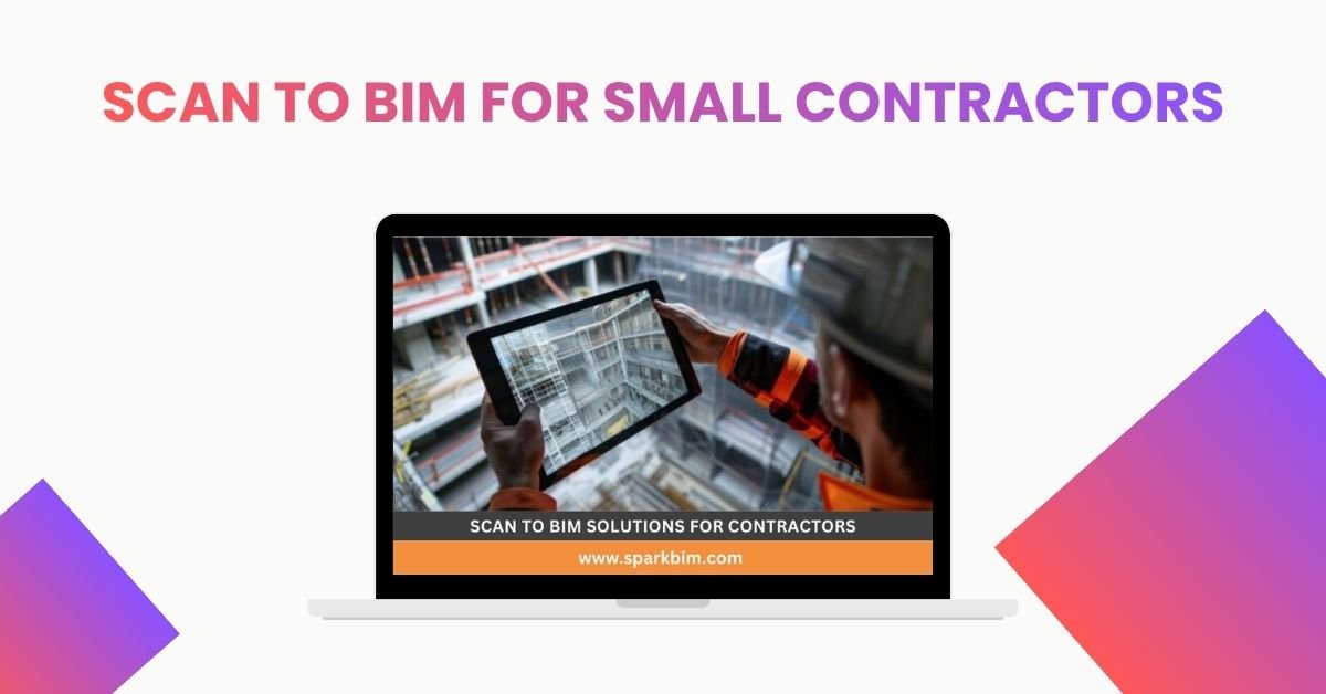 Scan to BIM for Small Contractors